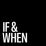 If & When